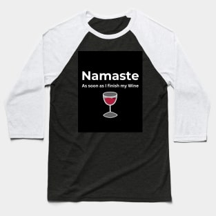 Namaste As soon as I finish my Wine Baseball T-Shirt